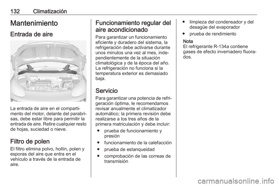 OPEL ADAM 2018 Manual de Instrucciones (in Spanish) 132ClimatizaciónMantenimiento
Entrada de aire
La entrada de aire en el comparti‐
mento del motor, delante del parabri‐
sas, debe estar libre para permitir la
entrada de aire. Retire cualquier res OPEL ADAM 2018 Manual de Instrucciones (in Spanish) 132ClimatizaciónMantenimiento
Entrada de aire
La entrada de aire en el comparti‐
mento del motor, delante del parabri‐
sas, debe estar libre para permitir la
entrada de aire. Retire cualquier res