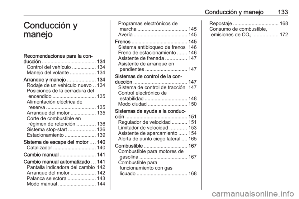 OPEL ADAM 2018 Manual de Instrucciones (in Spanish) Conducción y manejo133Conducción y
manejoRecomendaciones para la con‐
ducción ...................................... 134
Control del vehículo .................134
Manejo del volante ............ OPEL ADAM 2018 Manual de Instrucciones (in Spanish) Conducción y manejo133Conducción y
manejoRecomendaciones para la con‐
ducción ...................................... 134
Control del vehículo .................134
Manejo del volante ............