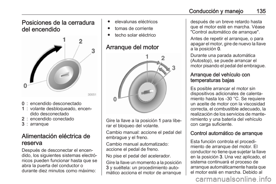 OPEL ADAM 2018 Manual de Instrucciones (in Spanish) Conducción y manejo135Posiciones de la cerraduradel encendido0:encendido desconectado1:volante desbloqueado, encen‐
dido desconectado2:encendido conectado3:arranque
Alimentación eléctrica de
rese OPEL ADAM 2018 Manual de Instrucciones (in Spanish) Conducción y manejo135Posiciones de la cerraduradel encendido0:encendido desconectado1:volante desbloqueado, encen‐
dido desconectado2:encendido conectado3:arranque
Alimentación eléctrica de
rese