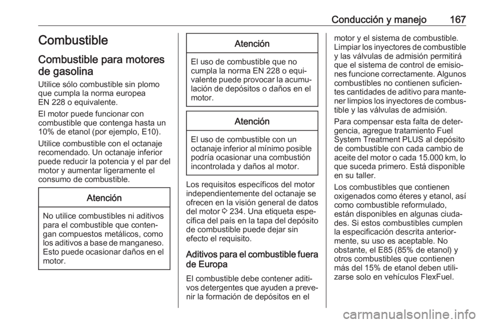 OPEL ADAM 2018 Manual de Instrucciones (in Spanish) Conducción y manejo167Combustible
Combustible para motores de gasolina
Utilice sólo combustible sin plomo
que cumpla la norma europea
EN 228 o equivalente.
El motor puede funcionar con
combustible q OPEL ADAM 2018 Manual de Instrucciones (in Spanish) Conducción y manejo167Combustible
Combustible para motores de gasolina
Utilice sólo combustible sin plomo
que cumpla la norma europea
EN 228 o equivalente.
El motor puede funcionar con
combustible q