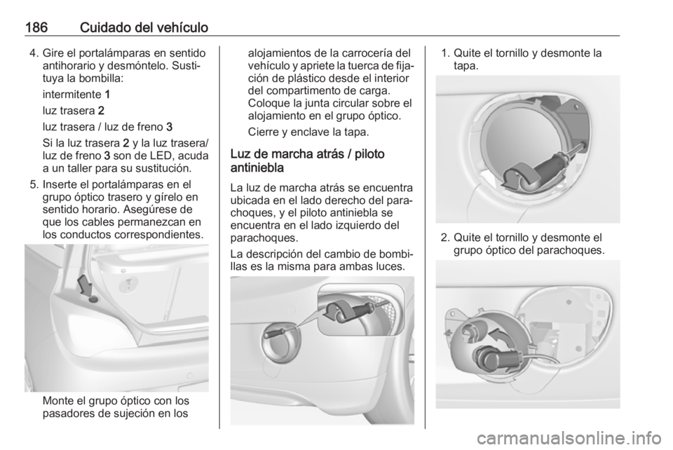 OPEL ADAM 2018 Manual de Instrucciones (in Spanish) 186Cuidado del vehículo4. Gire el portalámparas en sentidoantihorario y desmóntelo. Susti‐
tuya la bombilla:
intermitente 1
luz trasera 2
luz trasera / luz de freno 3
Si la luz trasera 2 y la OPEL ADAM 2018 Manual de Instrucciones (in Spanish) 186Cuidado del vehículo4. Gire el portalámparas en sentidoantihorario y desmóntelo. Susti‐
tuya la bombilla:
intermitente 1
luz trasera 2
luz trasera / luz de freno 3
Si la luz trasera 2 y la
