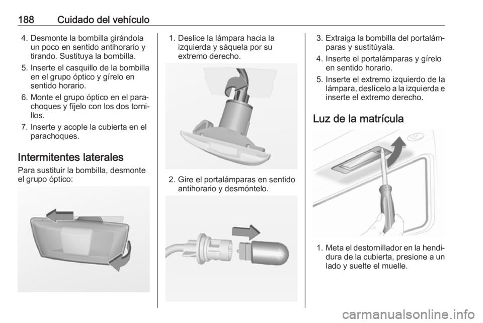 OPEL ADAM 2018 Manual de Instrucciones (in Spanish) 188Cuidado del vehículo4. Desmonte la bombilla girándolaun poco en sentido antihorario y
tirando. Sustituya la bombilla.
5. Inserte el casquillo de la bombilla en el grupo óptico y gírelo en
senti OPEL ADAM 2018 Manual de Instrucciones (in Spanish) 188Cuidado del vehículo4. Desmonte la bombilla girándolaun poco en sentido antihorario y
tirando. Sustituya la bombilla.
5. Inserte el casquillo de la bombilla en el grupo óptico y gírelo en
senti