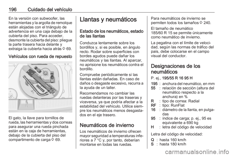 OPEL ADAM 2018 Manual de Instrucciones (in Spanish) 196Cuidado del vehículoEn la versión con subwoofer, las
herramientas y la argolla de remolque están alojadas con el triángulo de
advertencia en una caja debajo de la
cubierta del piso. Para accede OPEL ADAM 2018 Manual de Instrucciones (in Spanish) 196Cuidado del vehículoEn la versión con subwoofer, las
herramientas y la argolla de remolque están alojadas con el triángulo de
advertencia en una caja debajo de la
cubierta del piso. Para accede