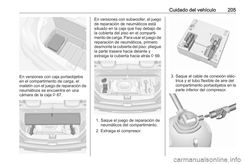 OPEL ADAM 2018 Manual de Instrucciones (in Spanish) Cuidado del vehículo205
En versiones con caja portaobjetos
en el compartimento de carga, el
maletín con el juego de reparación de
neumáticos se encuentra en una
cámara de la caja 3 67.
En versio OPEL ADAM 2018 Manual de Instrucciones (in Spanish) Cuidado del vehículo205
En versiones con caja portaobjetos
en el compartimento de carga, el
maletín con el juego de reparación de
neumáticos se encuentra en una
cámara de la caja 3 67.
En versio