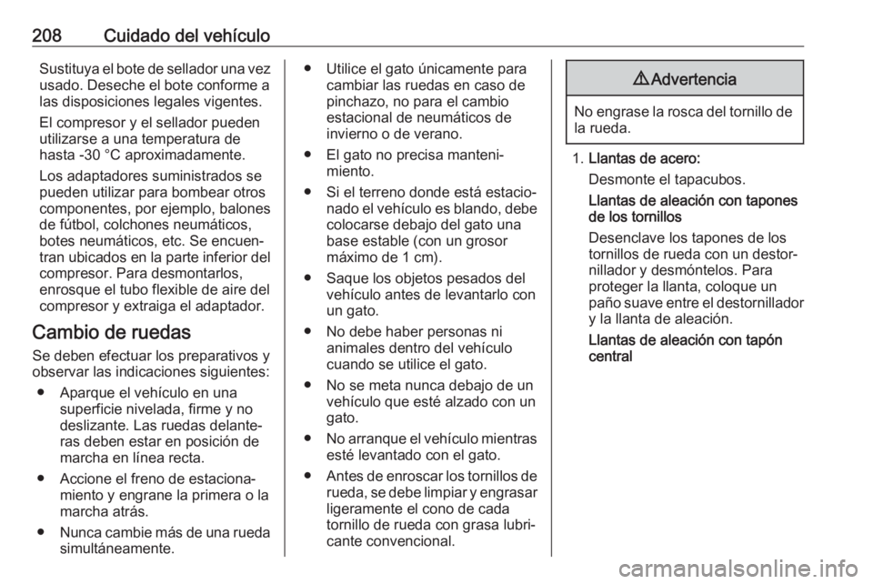 OPEL ADAM 2018 Manual de Instrucciones (in Spanish) 208Cuidado del vehículoSustituya el bote de sellador una vezusado. Deseche el bote conforme alas disposiciones legales vigentes.
El compresor y el sellador pueden
utilizarse a una temperatura de
hast OPEL ADAM 2018 Manual de Instrucciones (in Spanish) 208Cuidado del vehículoSustituya el bote de sellador una vezusado. Deseche el bote conforme alas disposiciones legales vigentes.
El compresor y el sellador pueden
utilizarse a una temperatura de
hast