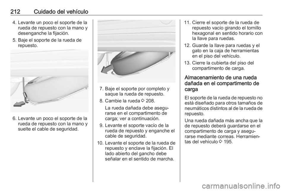 OPEL ADAM 2018 Manual de Instrucciones (in Spanish) 212Cuidado del vehículo4. Levante un poco el soporte de larueda de repuesto con la mano y
desenganche la fijación.
5. Baje el soporte de la rueda de repuesto.
6. Levante un poco el soporte de la rue OPEL ADAM 2018 Manual de Instrucciones (in Spanish) 212Cuidado del vehículo4. Levante un poco el soporte de larueda de repuesto con la mano y
desenganche la fijación.
5. Baje el soporte de la rueda de repuesto.
6. Levante un poco el soporte de la rue