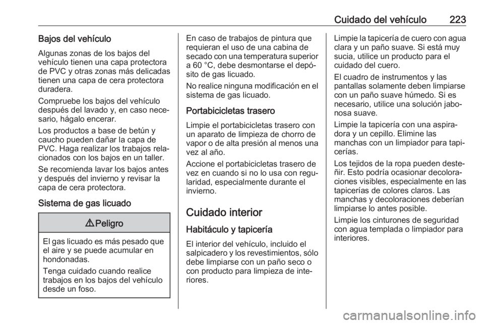OPEL ADAM 2018 Manual de Instrucciones (in Spanish) Cuidado del vehículo223Bajos del vehículoAlgunas zonas de los bajos del
vehículo tienen una capa protectora
de PVC y otras zonas más delicadas
tienen una capa de cera protectora
duradera.
Comprueb OPEL ADAM 2018 Manual de Instrucciones (in Spanish) Cuidado del vehículo223Bajos del vehículoAlgunas zonas de los bajos del
vehículo tienen una capa protectora
de PVC y otras zonas más delicadas
tienen una capa de cera protectora
duradera.
Comprueb