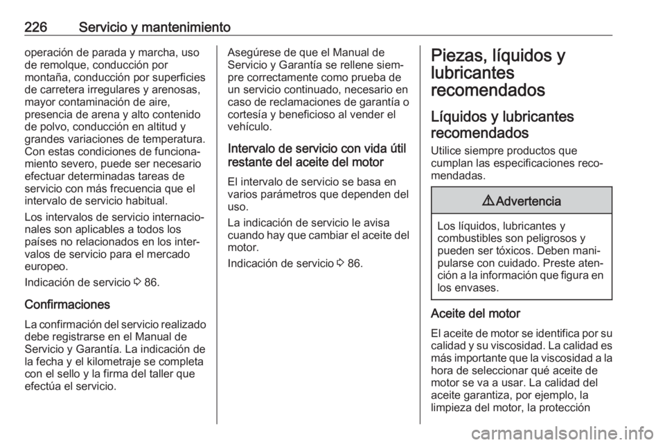 OPEL ADAM 2018 Manual de Instrucciones (in Spanish) 226Servicio y mantenimientooperación de parada y marcha, uso
de remolque, conducción por
montaña, conducción por superficies
de carretera irregulares y arenosas,
mayor contaminación de aire,
pres OPEL ADAM 2018 Manual de Instrucciones (in Spanish) 226Servicio y mantenimientooperación de parada y marcha, uso
de remolque, conducción por
montaña, conducción por superficies
de carretera irregulares y arenosas,
mayor contaminación de aire,
pres