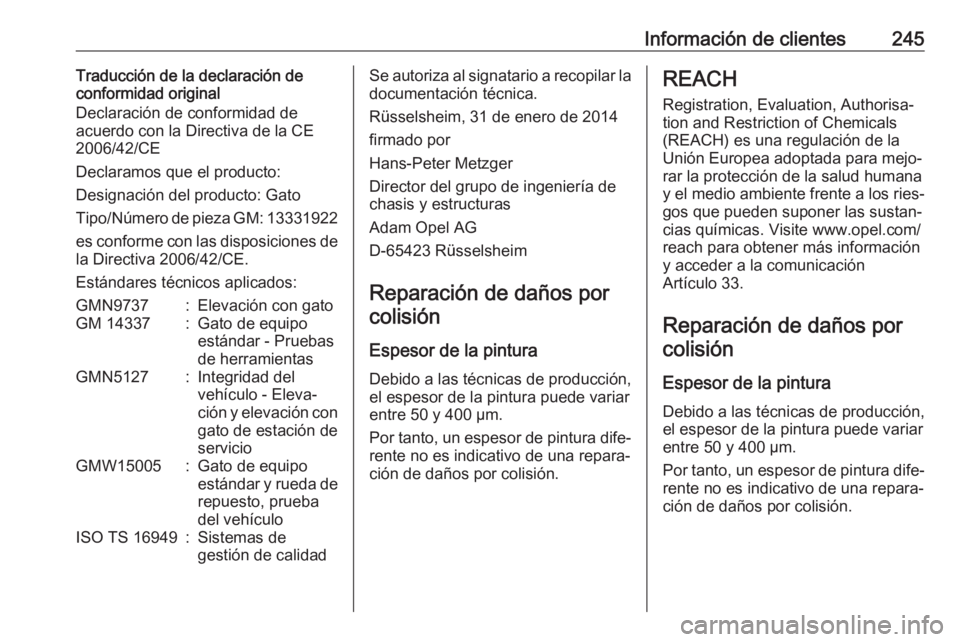 OPEL ADAM 2018 Manual de Instrucciones (in Spanish) Información de clientes245Traducción de la declaración de
conformidad original
Declaración de conformidad de
acuerdo con la Directiva de la CE
2006/42/CE
Declaramos que el producto:
Designación d OPEL ADAM 2018 Manual de Instrucciones (in Spanish) Información de clientes245Traducción de la declaración de
conformidad original
Declaración de conformidad de
acuerdo con la Directiva de la CE
2006/42/CE
Declaramos que el producto:
Designación d