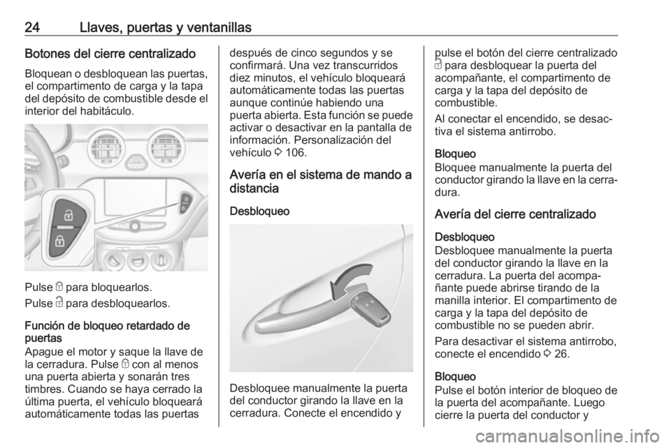 OPEL ADAM 2018 Manual de Instrucciones (in Spanish) 24Llaves, puertas y ventanillasBotones del cierre centralizadoBloquean o desbloquean las puertas,
el compartimento de carga y la tapa
del depósito de combustible desde el interior del habitáculo.
Pu OPEL ADAM 2018 Manual de Instrucciones (in Spanish) 24Llaves, puertas y ventanillasBotones del cierre centralizadoBloquean o desbloquean las puertas,
el compartimento de carga y la tapa
del depósito de combustible desde el interior del habitáculo.
Pu