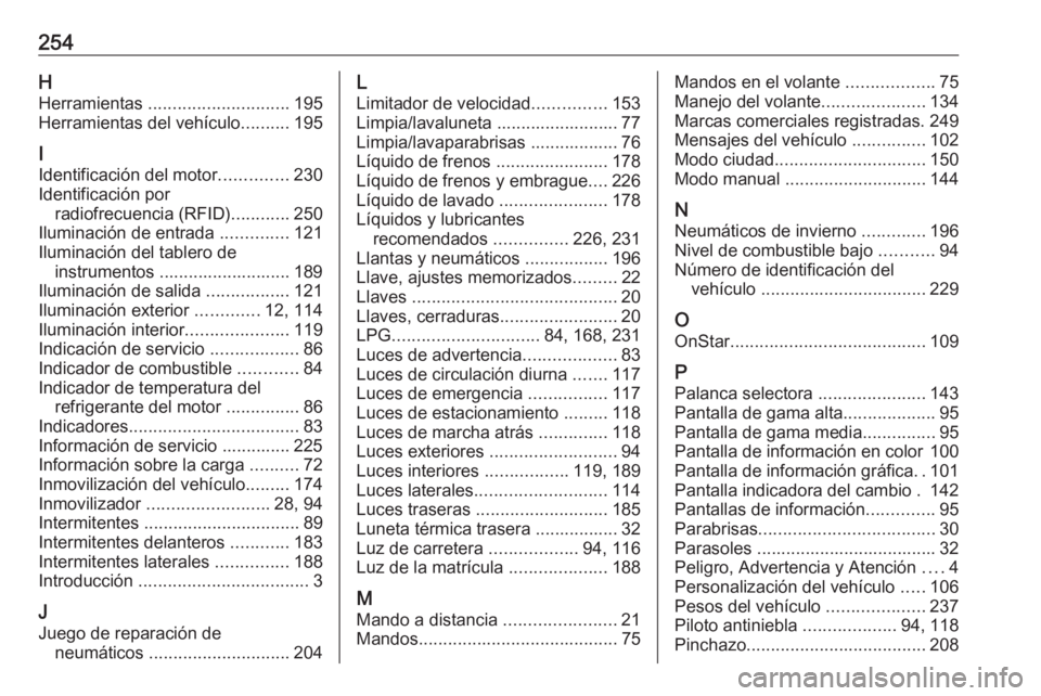 OPEL ADAM 2018 Manual de Instrucciones (in Spanish) 254HHerramientas ............................. 195
Herramientas del vehículo ..........195
I
Identificación del motor ..............230
Identificación por radiofrecuencia (RFID) ............250
Il OPEL ADAM 2018 Manual de Instrucciones (in Spanish) 254HHerramientas ............................. 195
Herramientas del vehículo ..........195
I
Identificación del motor ..............230
Identificación por radiofrecuencia (RFID) ............250
Il