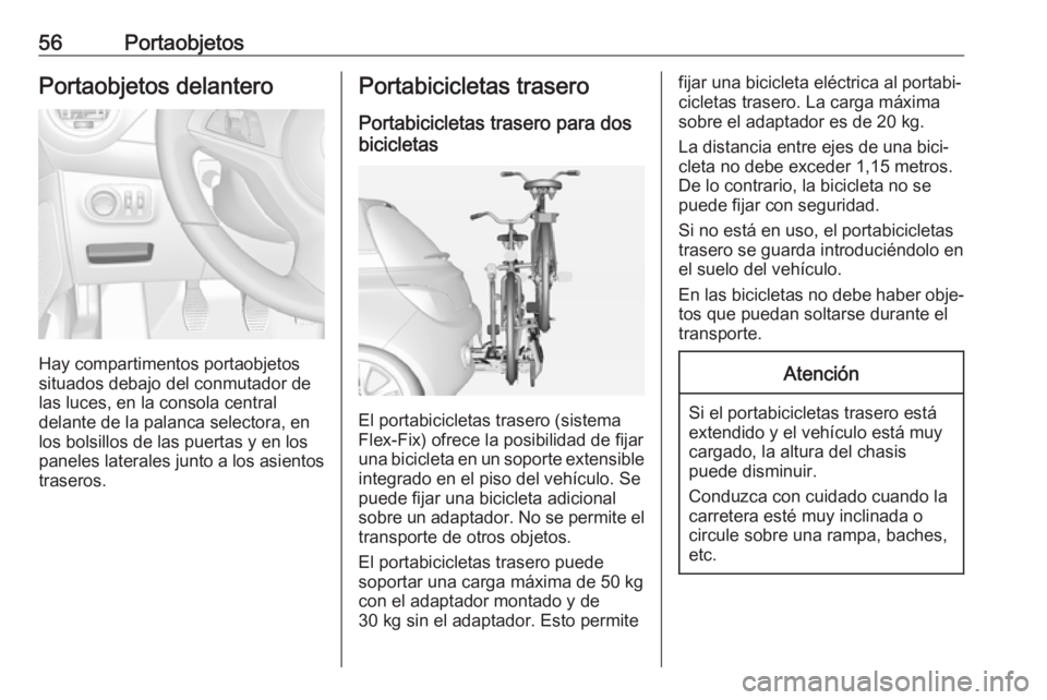 OPEL ADAM 2018 Manual de Instrucciones (in Spanish) 56PortaobjetosPortaobjetos delantero
Hay compartimentos portaobjetos
situados debajo del conmutador de las luces, en la consola central
delante de la palanca selectora, en
los bolsillos de las puertas OPEL ADAM 2018 Manual de Instrucciones (in Spanish) 56PortaobjetosPortaobjetos delantero
Hay compartimentos portaobjetos
situados debajo del conmutador de las luces, en la consola central
delante de la palanca selectora, en
los bolsillos de las puertas