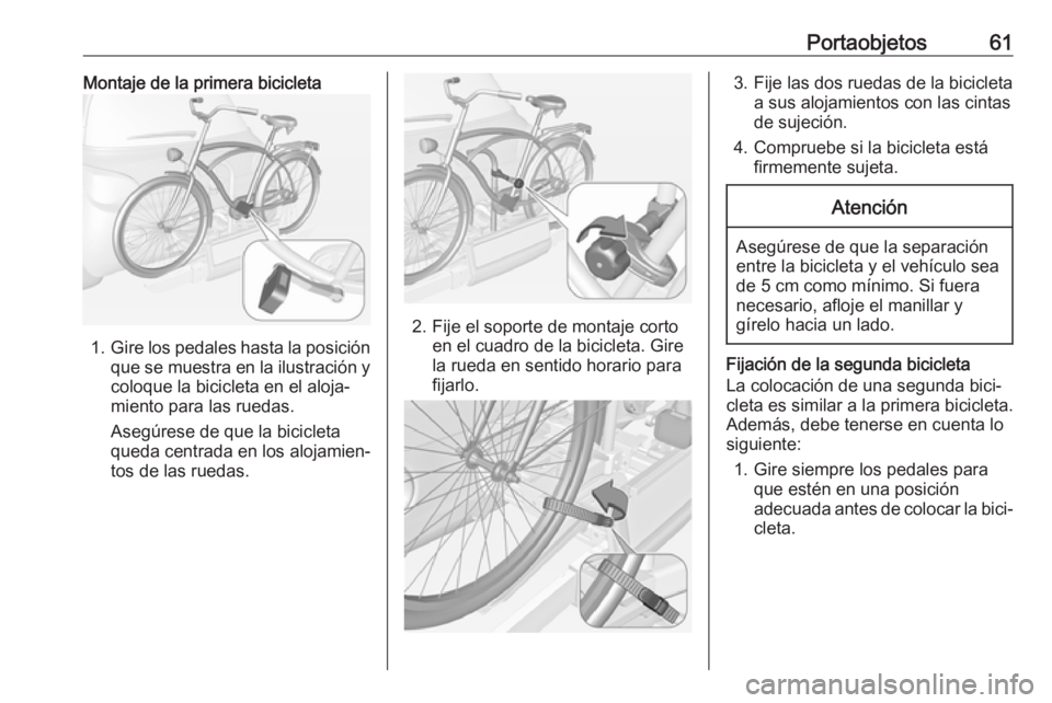 OPEL ADAM 2018 Manual de Instrucciones (in Spanish) Portaobjetos61Montaje de la primera bicicleta
1.Gire los pedales hasta la posición
que se muestra en la ilustración y
coloque la bicicleta en el aloja‐
miento para las ruedas.
Asegúrese de que la OPEL ADAM 2018 Manual de Instrucciones (in Spanish) Portaobjetos61Montaje de la primera bicicleta
1.Gire los pedales hasta la posición
que se muestra en la ilustración y
coloque la bicicleta en el aloja‐
miento para las ruedas.
Asegúrese de que la