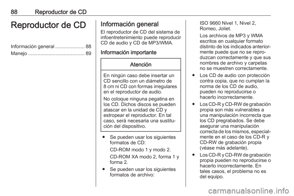 OPEL ADAM 2018.5 Manual de infoentretenimiento (in Spanish) 88Reproductor de CDReproductor de CDInformación general.....................88
Manejo ......................................... 89Información general
El reproductor de CD del sistema de
infoentreten OPEL ADAM 2018.5 Manual de infoentretenimiento (in Spanish) 88Reproductor de CDReproductor de CDInformación general.....................88
Manejo ......................................... 89Información general
El reproductor de CD del sistema de
infoentreten