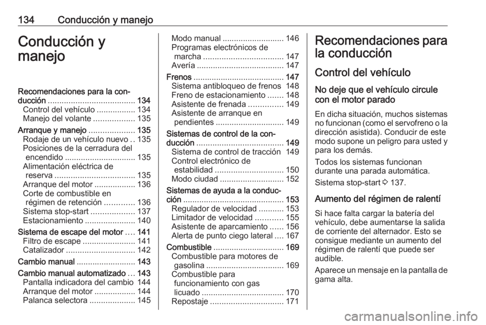 OPEL ADAM 2018.5 Manual de Instrucciones (in Spanish) 134Conducción y manejoConducción y
manejoRecomendaciones para la con‐
ducción ...................................... 134
Control del vehículo .................134
Manejo del volante ............ OPEL ADAM 2018.5 Manual de Instrucciones (in Spanish) 134Conducción y manejoConducción y
manejoRecomendaciones para la con‐
ducción ...................................... 134
Control del vehículo .................134
Manejo del volante ............