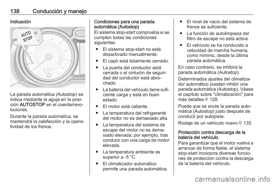 OPEL ADAM 2018.5 Manual de Instrucciones (in Spanish) 138Conducción y manejoIndicación
La parada automática (Autostop) se
indica mediante la aguja en la posi‐
ción AUTOSTOP en el cuentarrevo‐
luciones.
Durante la parada automática, se mantendr OPEL ADAM 2018.5 Manual de Instrucciones (in Spanish) 138Conducción y manejoIndicación
La parada automática (Autostop) se
indica mediante la aguja en la posi‐
ción AUTOSTOP en el cuentarrevo‐
luciones.
Durante la parada automática, se mantendr