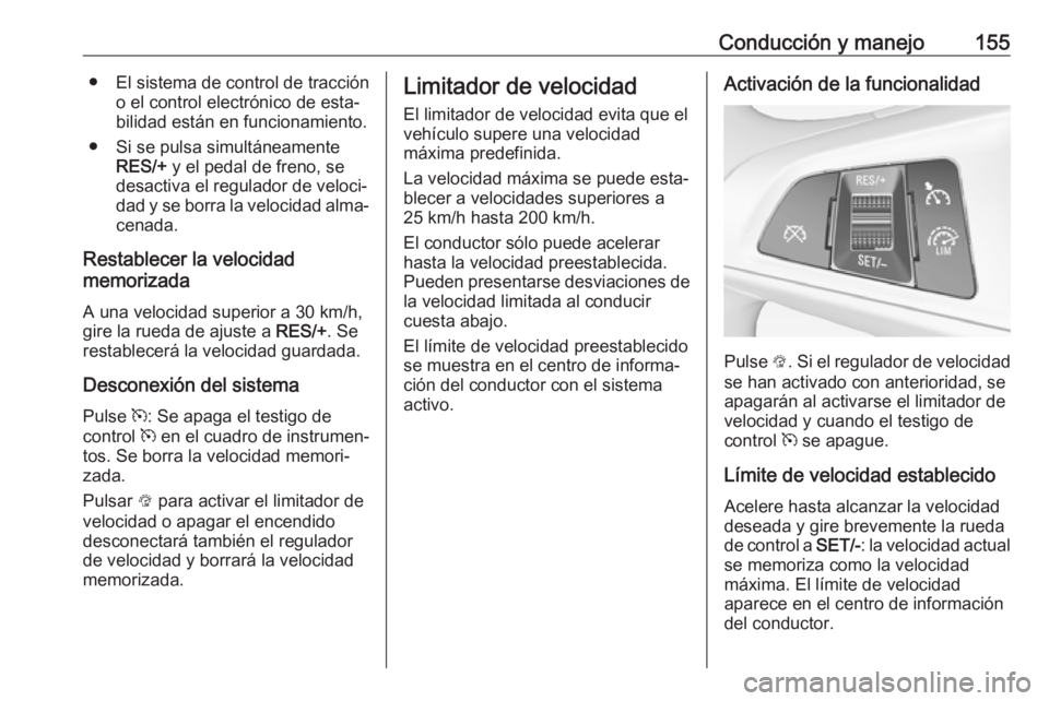 OPEL ADAM 2018.5 Manual de Instrucciones (in Spanish) Conducción y manejo155● El sistema de control de traccióno el control electrónico de esta‐
bilidad están en funcionamiento.
● Si se pulsa simultáneamente RES/+ y el pedal de freno, se
desa OPEL ADAM 2018.5 Manual de Instrucciones (in Spanish) Conducción y manejo155● El sistema de control de traccióno el control electrónico de esta‐
bilidad están en funcionamiento.
● Si se pulsa simultáneamente RES/+ y el pedal de freno, se
desa