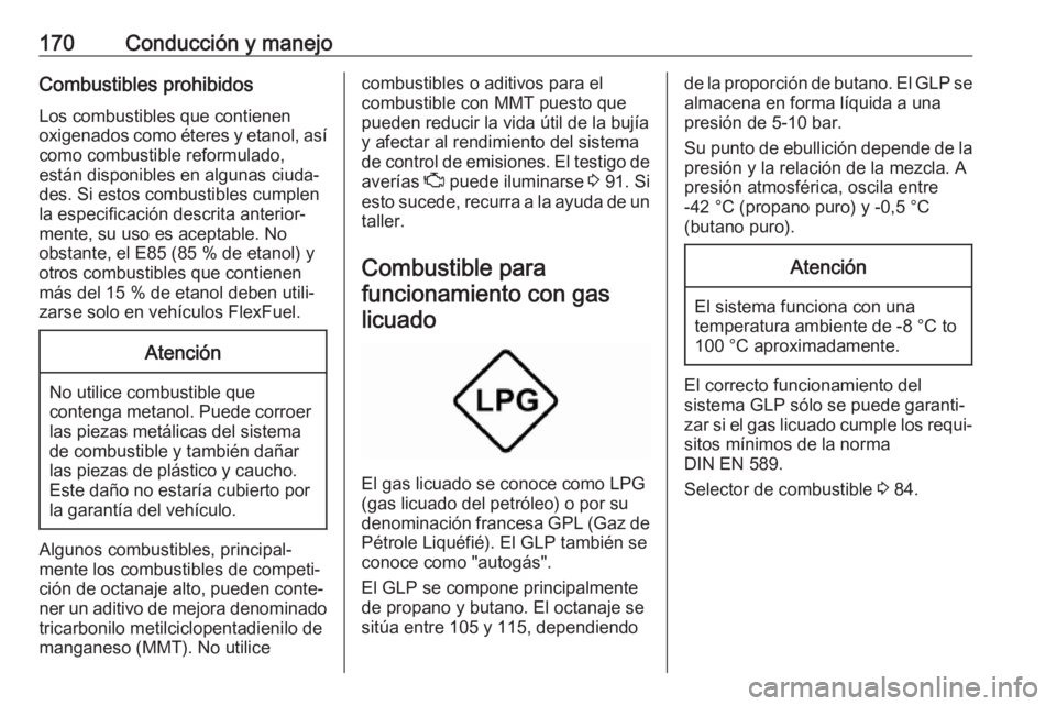OPEL ADAM 2018.5 Manual de Instrucciones (in Spanish) 170Conducción y manejoCombustibles prohibidosLos combustibles que contienen
oxigenados como éteres y etanol, así como combustible reformulado,
están disponibles en algunas ciuda‐
des. Si estos c OPEL ADAM 2018.5 Manual de Instrucciones (in Spanish) 170Conducción y manejoCombustibles prohibidosLos combustibles que contienen
oxigenados como éteres y etanol, así como combustible reformulado,
están disponibles en algunas ciuda‐
des. Si estos c