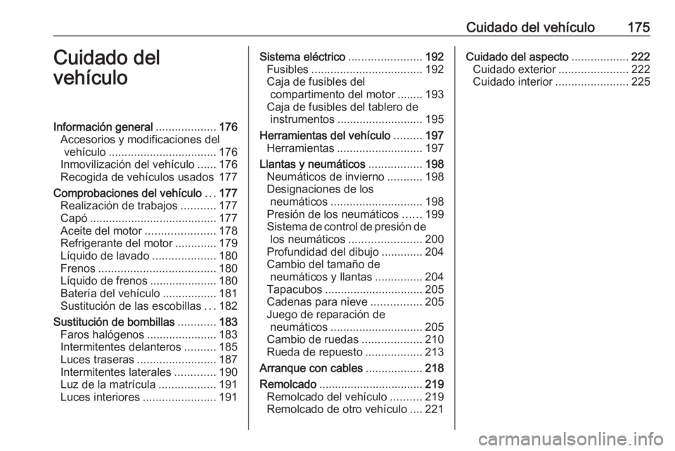 OPEL ADAM 2018.5 Manual de Instrucciones (in Spanish) Cuidado del vehículo175Cuidado del
vehículoInformación general ...................176
Accesorios y modificaciones del vehículo .................................. 176
Inmovilización del vehículo OPEL ADAM 2018.5 Manual de Instrucciones (in Spanish) Cuidado del vehículo175Cuidado del
vehículoInformación general ...................176
Accesorios y modificaciones del vehículo .................................. 176
Inmovilización del vehículo
