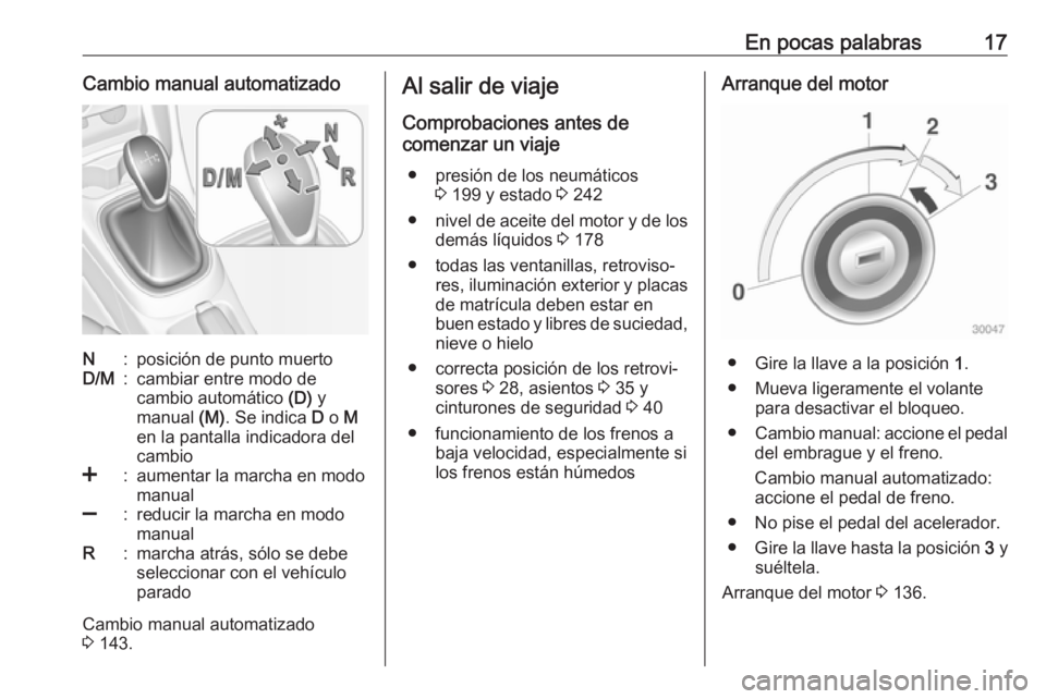 OPEL ADAM 2018.5 Manual de Instrucciones (in Spanish) En pocas palabras17Cambio manual automatizadoN:posición de punto muertoD/M:cambiar entre modo de
cambio automático (D) y
manual (M). Se indica D o M
en la pantalla indicadora del
cambio<:aumenta OPEL ADAM 2018.5 Manual de Instrucciones (in Spanish) En pocas palabras17Cambio manual automatizadoN:posición de punto muertoD/M:cambiar entre modo de
cambio automático (D) y
manual (M). Se indica D o M
en la pantalla indicadora del
cambio<:aumenta