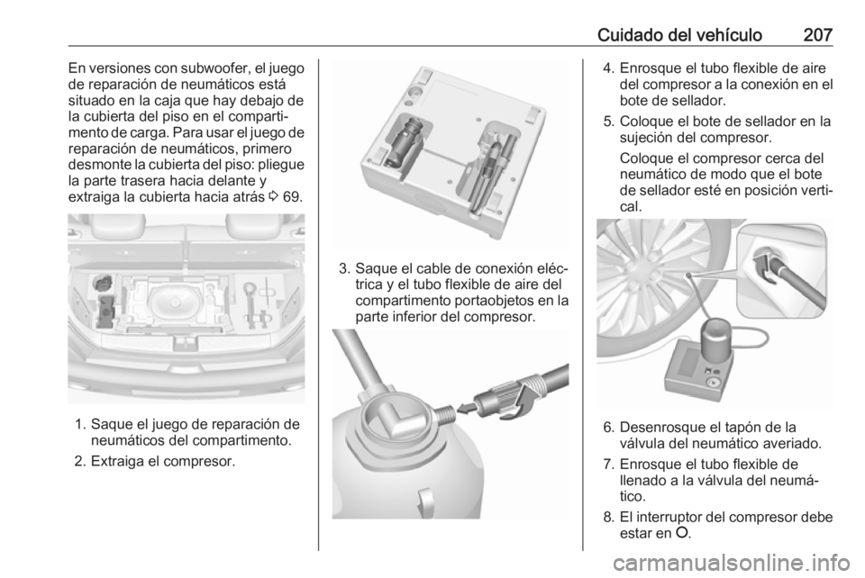 OPEL ADAM 2018.5  Manual de Instrucciones (in Spanish) Cuidado del vehículo207En versiones con subwoofer, el juego
de reparación de neumáticos está
situado en la caja que hay debajo de
la cubierta del piso en el comparti‐
mento de carga. Para usar e