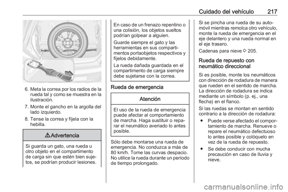 OPEL ADAM 2018.5 Manual de Instrucciones (in Spanish) Cuidado del vehículo217
6.Meta la correa por los radios de la
rueda tal y como se muestra en la ilustración.
7. Monte el gancho en la argolla del lado izquierdo.
8. Tense la correa y fíjela con la OPEL ADAM 2018.5 Manual de Instrucciones (in Spanish) Cuidado del vehículo217
6.Meta la correa por los radios de la
rueda tal y como se muestra en la ilustración.
7. Monte el gancho en la argolla del lado izquierdo.
8. Tense la correa y fíjela con la