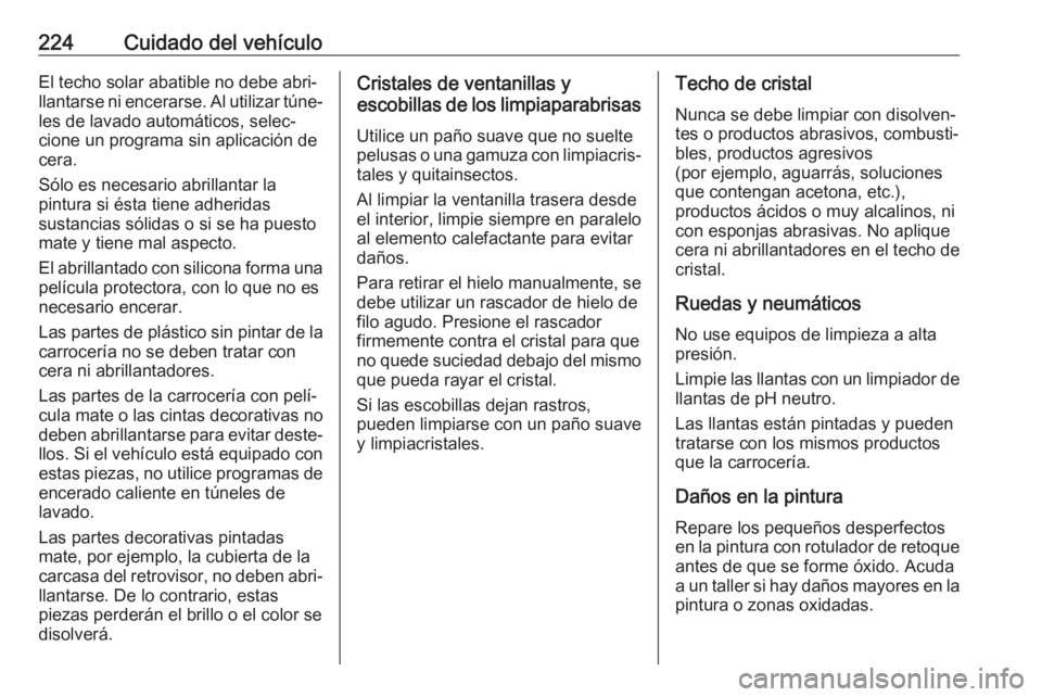 OPEL ADAM 2018.5 Manual de Instrucciones (in Spanish) 224Cuidado del vehículoEl techo solar abatible no debe abri‐llantarse ni encerarse. Al utilizar túne‐
les de lavado automáticos, selec‐
cione un programa sin aplicación de cera.
Sólo es nec OPEL ADAM 2018.5 Manual de Instrucciones (in Spanish) 224Cuidado del vehículoEl techo solar abatible no debe abri‐llantarse ni encerarse. Al utilizar túne‐
les de lavado automáticos, selec‐
cione un programa sin aplicación de cera.
Sólo es nec