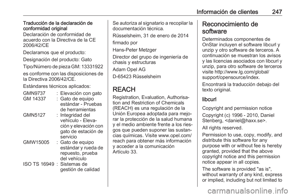 OPEL ADAM 2018.5  Manual de Instrucciones (in Spanish) Información de clientes247Traducción de la declaración de
conformidad original
Declaración de conformidad de
acuerdo con la Directiva de la CE
2006/42/CE
Declaramos que el producto:
Designación d