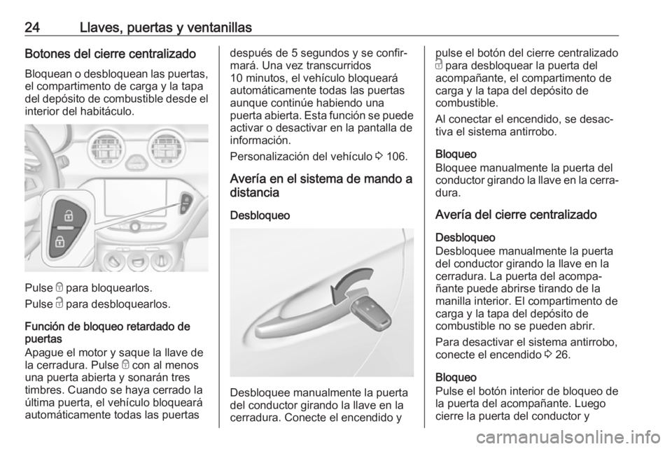 OPEL ADAM 2018.5  Manual de Instrucciones (in Spanish) 24Llaves, puertas y ventanillasBotones del cierre centralizadoBloquean o desbloquean las puertas,
el compartimento de carga y la tapa
del depósito de combustible desde el interior del habitáculo.
Pu
