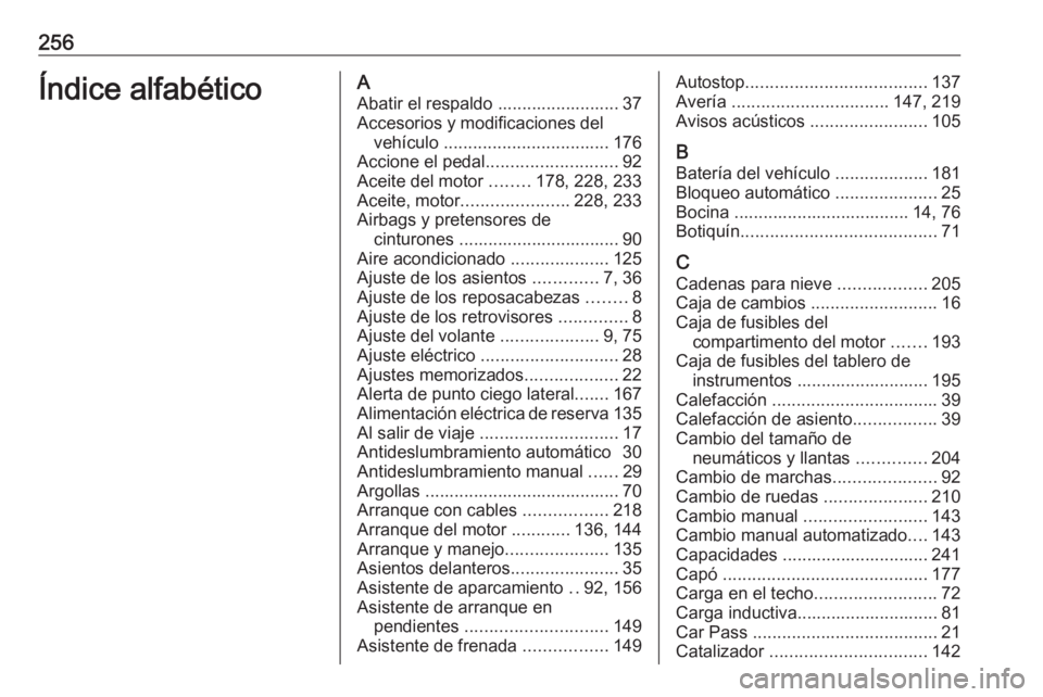 OPEL ADAM 2018.5 Manual de Instrucciones (in Spanish) 256Índice alfabéticoAAbatir el respaldo ......................... 37
Accesorios y modificaciones del vehículo .................................. 176
Accione el pedal ........................... 92 OPEL ADAM 2018.5 Manual de Instrucciones (in Spanish) 256Índice alfabéticoAAbatir el respaldo ......................... 37
Accesorios y modificaciones del vehículo .................................. 176
Accione el pedal ........................... 92