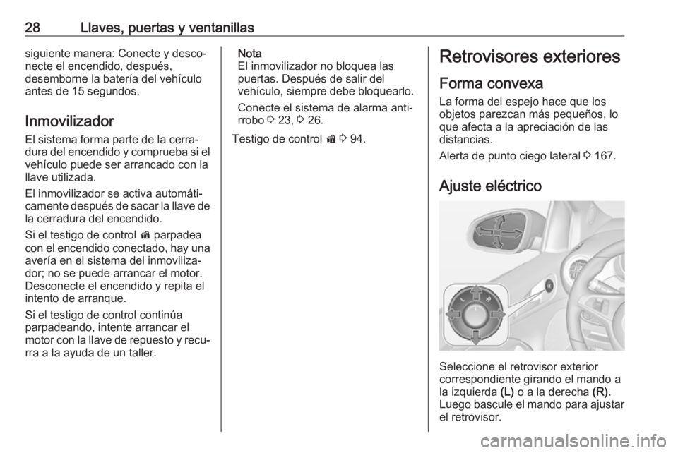 OPEL ADAM 2018.5 Manual de Instrucciones (in Spanish) 28Llaves, puertas y ventanillassiguiente manera: Conecte y desco‐
necte el encendido, después,
desemborne la batería del vehículo
antes de 15 segundos.
Inmovilizador El sistema forma parte de la OPEL ADAM 2018.5 Manual de Instrucciones (in Spanish) 28Llaves, puertas y ventanillassiguiente manera: Conecte y desco‐
necte el encendido, después,
desemborne la batería del vehículo
antes de 15 segundos.
Inmovilizador El sistema forma parte de la
