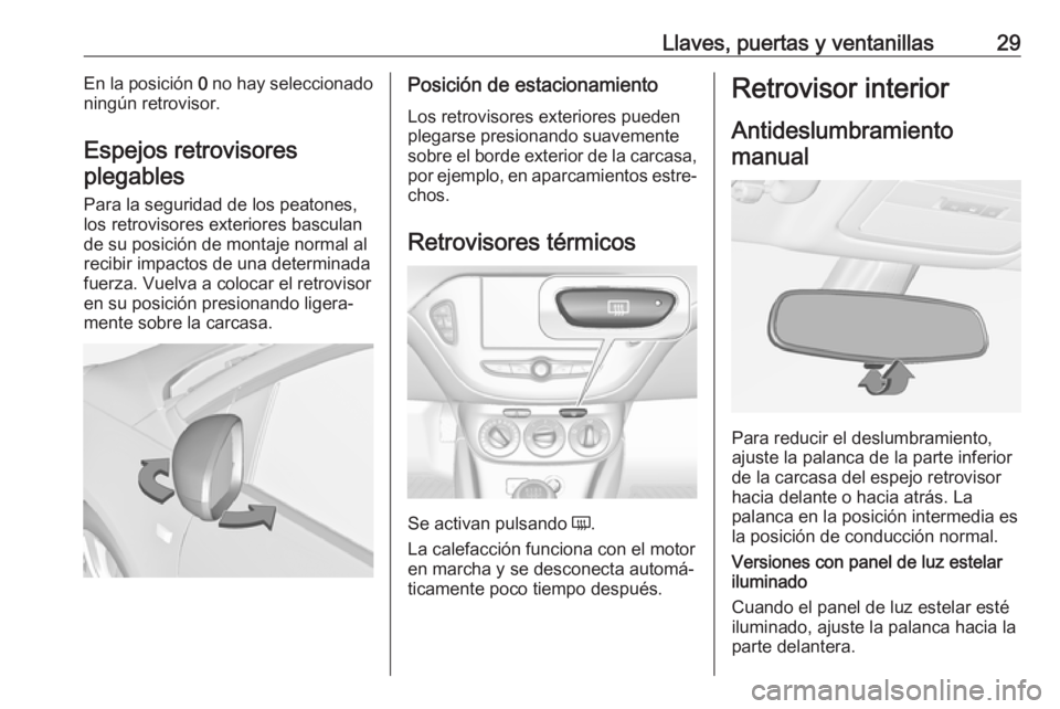 OPEL ADAM 2018.5 Manual de Instrucciones (in Spanish) Llaves, puertas y ventanillas29En la posición 0 no hay seleccionado
ningún retrovisor.
Espejos retrovisores
plegables
Para la seguridad de los peatones,
los retrovisores exteriores basculan
de su po OPEL ADAM 2018.5 Manual de Instrucciones (in Spanish) Llaves, puertas y ventanillas29En la posición 0 no hay seleccionado
ningún retrovisor.
Espejos retrovisores
plegables
Para la seguridad de los peatones,
los retrovisores exteriores basculan
de su po
