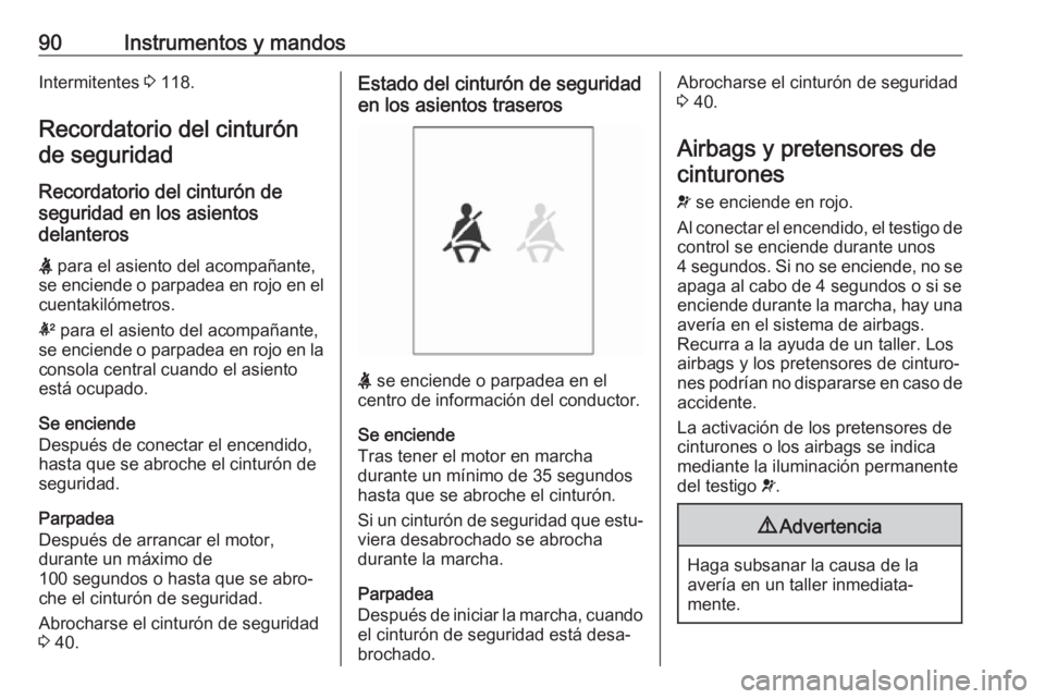 OPEL ADAM 2018.5 Manual de Instrucciones (in Spanish) 90Instrumentos y mandosIntermitentes 3 118.
Recordatorio del cinturón de seguridad
Recordatorio del cinturón de
seguridad en los asientos
delanteros
X para el asiento del acompañante,
se enciende OPEL ADAM 2018.5 Manual de Instrucciones (in Spanish) 90Instrumentos y mandosIntermitentes 3 118.
Recordatorio del cinturón de seguridad
Recordatorio del cinturón de
seguridad en los asientos
delanteros
X para el asiento del acompañante,
se enciende