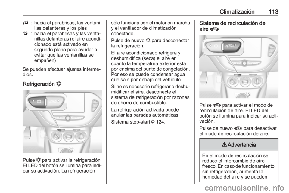 OPEL ADAM 2019 Manual de Instrucciones (in Spanish) Climatización113J:hacia el parabrisas, las ventani‐
llas delanteras y los piesl:hacia el parabrisas y las venta‐
nillas delanteras (el aire acondi‐ cionado está activado en
segundo plano para OPEL ADAM 2019 Manual de Instrucciones (in Spanish) Climatización113J:hacia el parabrisas, las ventani‐
llas delanteras y los piesl:hacia el parabrisas y las venta‐
nillas delanteras (el aire acondi‐ cionado está activado en
segundo plano para