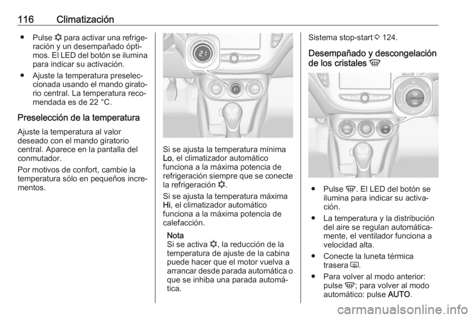 OPEL ADAM 2019 Manual de Instrucciones (in Spanish) 116Climatización●Pulse n para activar una refrige‐
ración y un desempañado ópti‐ mos. El LED del botón se ilumina
para indicar su activación.
● Ajuste la temperatura preselec‐ cionada OPEL ADAM 2019 Manual de Instrucciones (in Spanish) 116Climatización●Pulse n para activar una refrige‐
ración y un desempañado ópti‐ mos. El LED del botón se ilumina
para indicar su activación.
● Ajuste la temperatura preselec‐ cionada