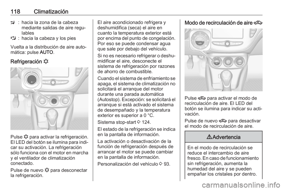 OPEL ADAM 2019 Manual de Instrucciones (in Spanish) 118ClimatizaciónM:hacia la zona de la cabeza
mediante salidas de aire regu‐
lablesL:hacia la cabeza y los pies
Vuelta a la distribución de aire auto‐
mática: pulse AUTO.
Refrigeración n
Puls OPEL ADAM 2019 Manual de Instrucciones (in Spanish) 118ClimatizaciónM:hacia la zona de la cabeza
mediante salidas de aire regu‐
lablesL:hacia la cabeza y los pies
Vuelta a la distribución de aire auto‐
mática: pulse AUTO.
Refrigeración n
Puls