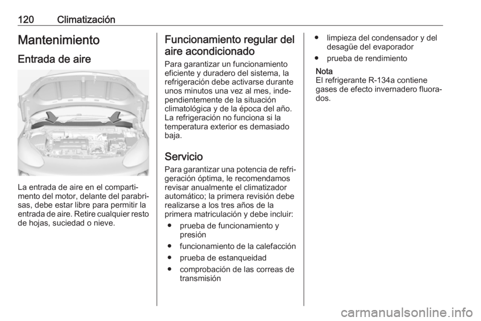 OPEL ADAM 2019 Manual de Instrucciones (in Spanish) 120ClimatizaciónMantenimiento
Entrada de aire
La entrada de aire en el comparti‐
mento del motor, delante del parabri‐
sas, debe estar libre para permitir la
entrada de aire. Retire cualquier res OPEL ADAM 2019 Manual de Instrucciones (in Spanish) 120ClimatizaciónMantenimiento
Entrada de aire
La entrada de aire en el comparti‐
mento del motor, delante del parabri‐
sas, debe estar libre para permitir la
entrada de aire. Retire cualquier res
