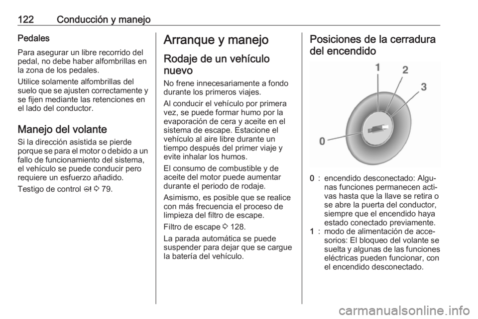 OPEL ADAM 2019 Manual de Instrucciones (in Spanish) 122Conducción y manejoPedalesPara asegurar un libre recorrido del
pedal, no debe haber alfombrillas en
la zona de los pedales.
Utilice solamente alfombrillas del
suelo que se ajusten correctamente y OPEL ADAM 2019 Manual de Instrucciones (in Spanish) 122Conducción y manejoPedalesPara asegurar un libre recorrido del
pedal, no debe haber alfombrillas en
la zona de los pedales.
Utilice solamente alfombrillas del
suelo que se ajusten correctamente y