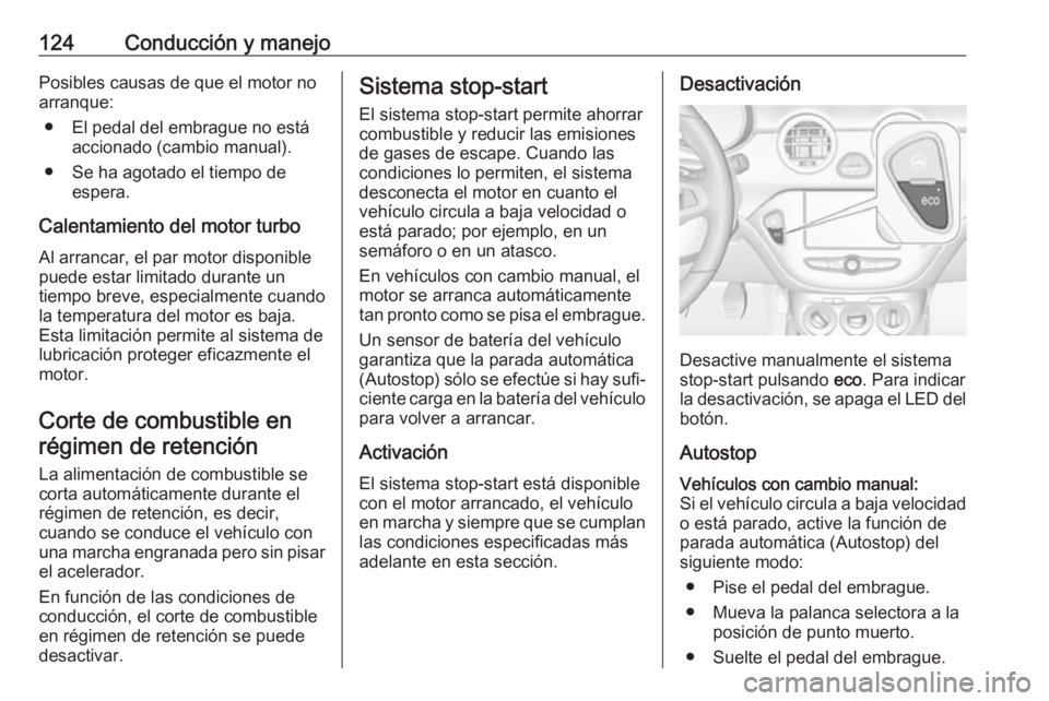 OPEL ADAM 2019 Manual de Instrucciones (in Spanish) 124Conducción y manejoPosibles causas de que el motor no
arranque:
● El pedal del embrague no está accionado (cambio manual).
● Se ha agotado el tiempo de espera.
Calentamiento del motor turbo
A OPEL ADAM 2019 Manual de Instrucciones (in Spanish) 124Conducción y manejoPosibles causas de que el motor no
arranque:
● El pedal del embrague no está accionado (cambio manual).
● Se ha agotado el tiempo de espera.
Calentamiento del motor turbo
A
