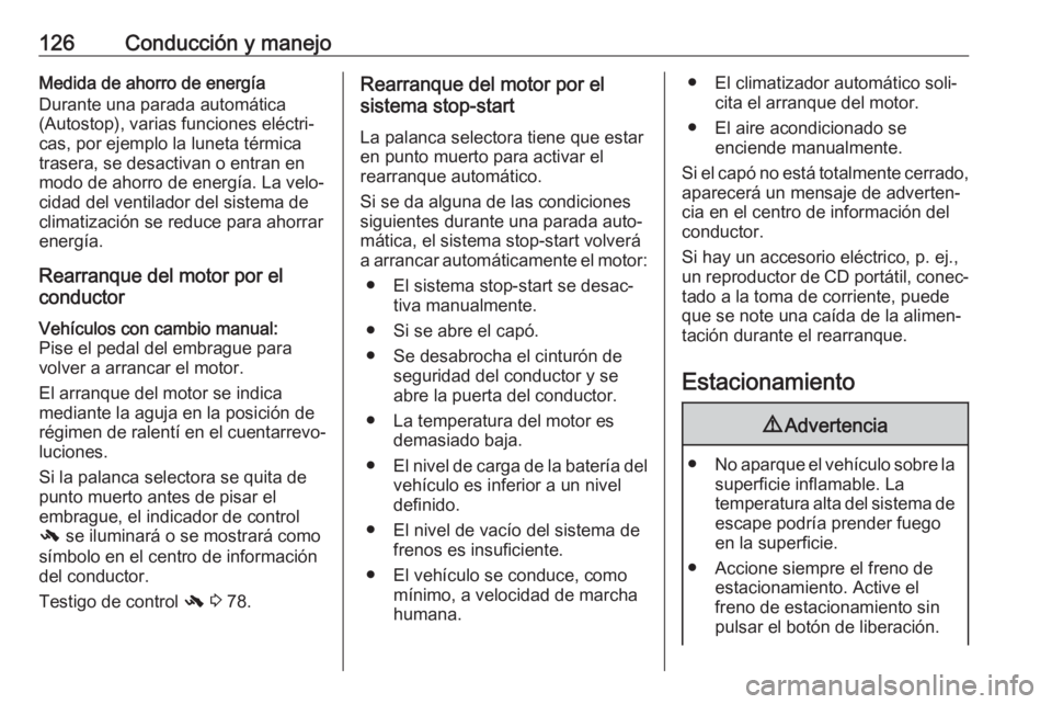 OPEL ADAM 2019 Manual de Instrucciones (in Spanish) 126Conducción y manejoMedida de ahorro de energía
Durante una parada automática
(Autostop), varias funciones eléctri‐
cas, por ejemplo la luneta térmica
trasera, se desactivan o entran en
modo OPEL ADAM 2019 Manual de Instrucciones (in Spanish) 126Conducción y manejoMedida de ahorro de energía
Durante una parada automática
(Autostop), varias funciones eléctri‐
cas, por ejemplo la luneta térmica
trasera, se desactivan o entran en
modo