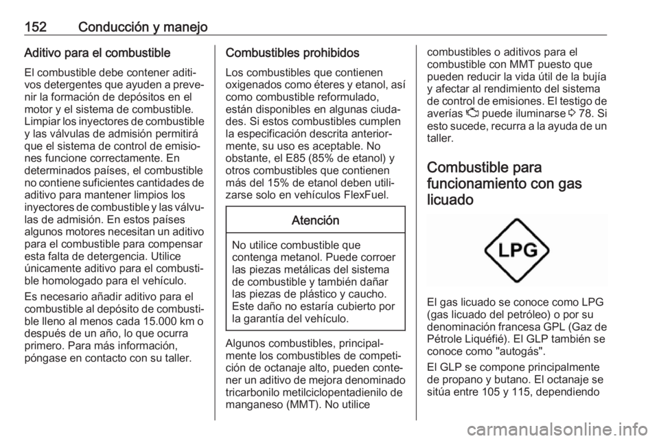 OPEL ADAM 2019 Manual de Instrucciones (in Spanish) 152Conducción y manejoAditivo para el combustibleEl combustible debe contener aditi‐
vos detergentes que ayuden a preve‐ nir la formación de depósitos en el
motor y el sistema de combustible. L OPEL ADAM 2019 Manual de Instrucciones (in Spanish) 152Conducción y manejoAditivo para el combustibleEl combustible debe contener aditi‐
vos detergentes que ayuden a preve‐ nir la formación de depósitos en el
motor y el sistema de combustible. L