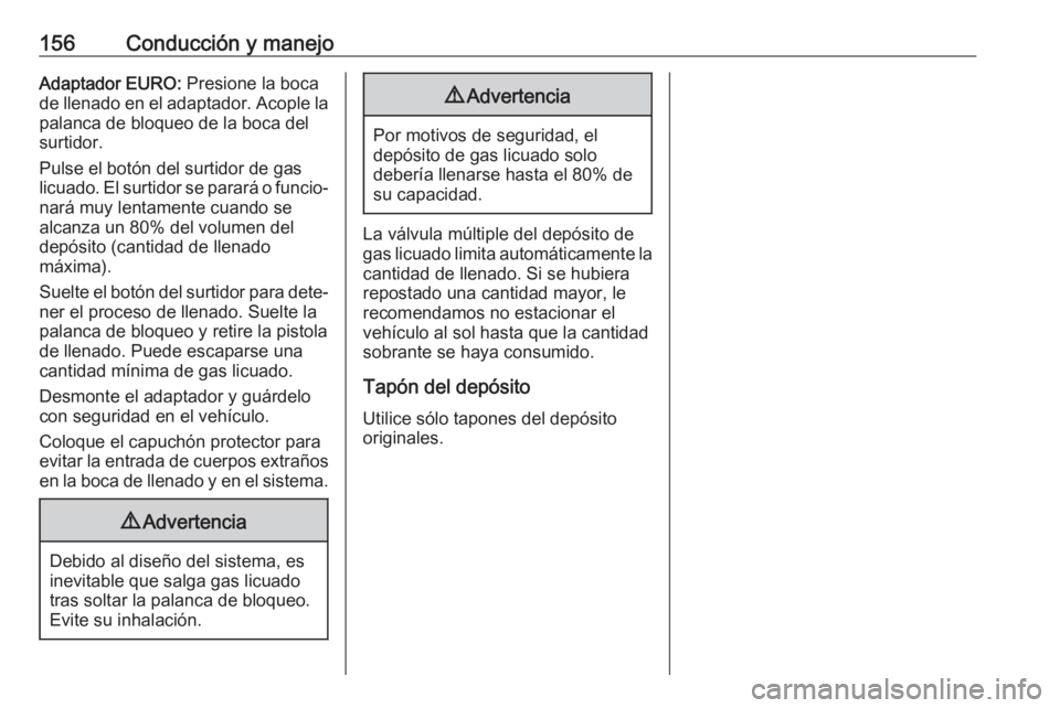 OPEL ADAM 2019 Manual de Instrucciones (in Spanish) 156Conducción y manejoAdaptador EURO: Presione la boca
de llenado en el adaptador. Acople la palanca de bloqueo de la boca del
surtidor.
Pulse el botón del surtidor de gas
licuado. El surtidor se pa OPEL ADAM 2019 Manual de Instrucciones (in Spanish) 156Conducción y manejoAdaptador EURO: Presione la boca
de llenado en el adaptador. Acople la palanca de bloqueo de la boca del
surtidor.
Pulse el botón del surtidor de gas
licuado. El surtidor se pa