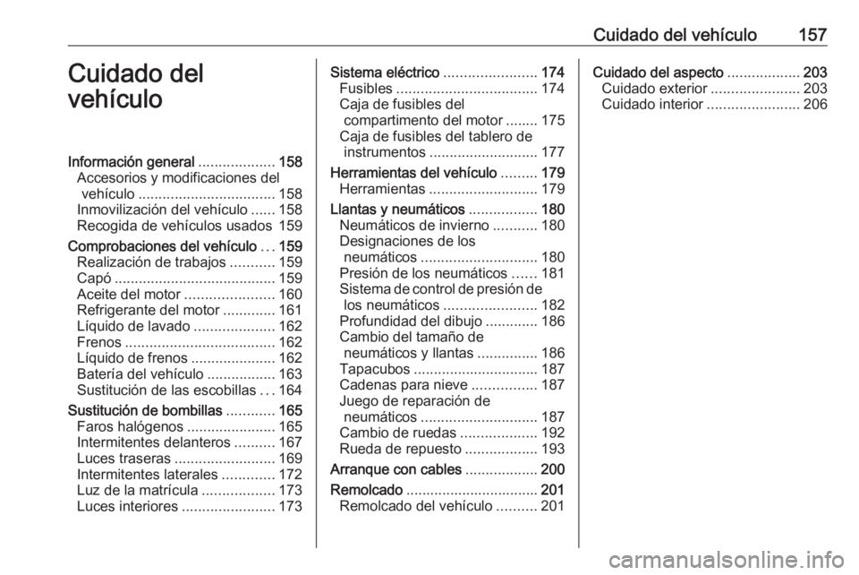 OPEL ADAM 2019 Manual de Instrucciones (in Spanish) Cuidado del vehículo157Cuidado del
vehículoInformación general ...................158
Accesorios y modificaciones del vehículo .................................. 158
Inmovilización del vehículo OPEL ADAM 2019 Manual de Instrucciones (in Spanish) Cuidado del vehículo157Cuidado del
vehículoInformación general ...................158
Accesorios y modificaciones del vehículo .................................. 158
Inmovilización del vehículo