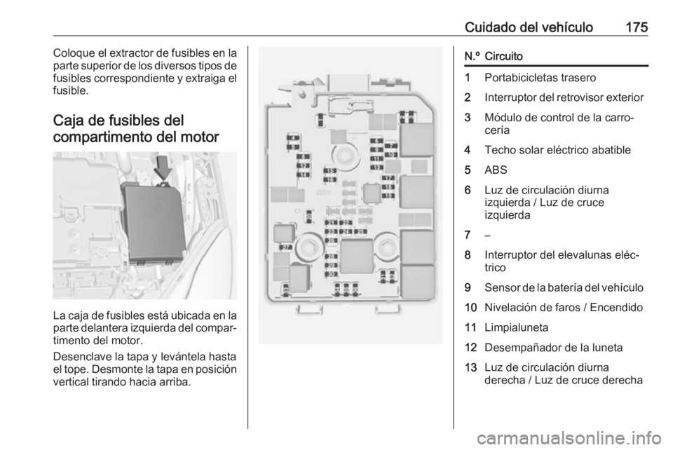 OPEL ADAM 2019 Manual de Instrucciones (in Spanish) Cuidado del vehículo175Coloque el extractor de fusibles en la
parte superior de los diversos tipos de
fusibles correspondiente y extraiga el
fusible.
Caja de fusibles del compartimento del motor
La c OPEL ADAM 2019 Manual de Instrucciones (in Spanish) Cuidado del vehículo175Coloque el extractor de fusibles en la
parte superior de los diversos tipos de
fusibles correspondiente y extraiga el
fusible.
Caja de fusibles del compartimento del motor
La c