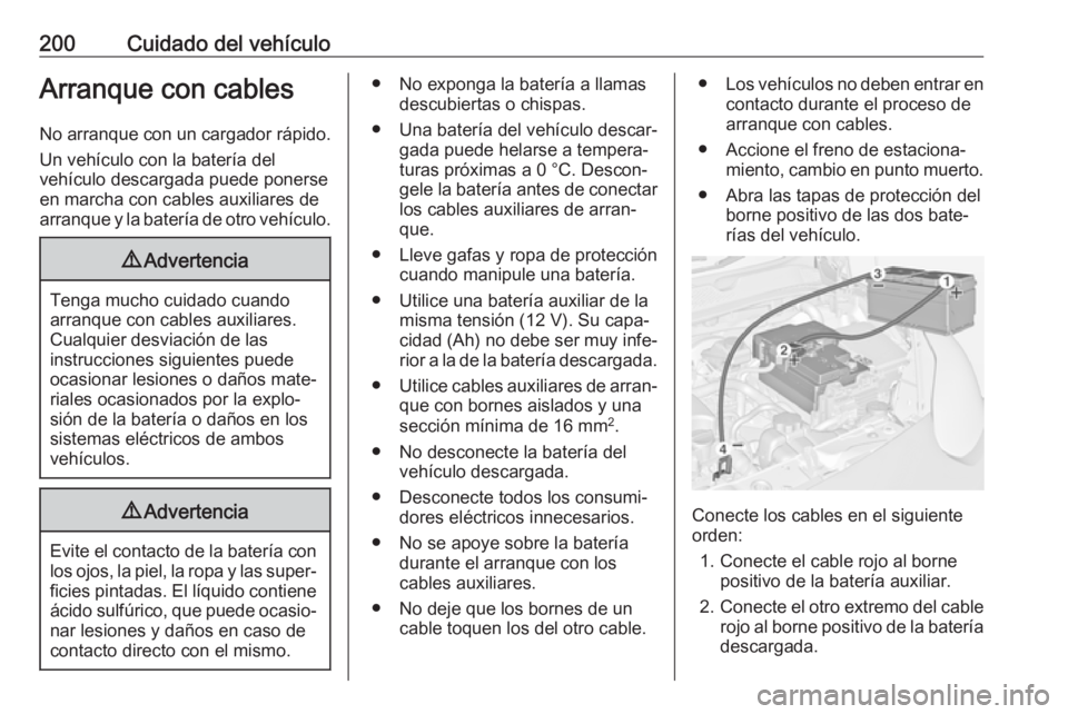OPEL ADAM 2019 Manual de Instrucciones (in Spanish) 200Cuidado del vehículoArranque con cables
No arranque con un cargador rápido.
Un vehículo con la batería del
vehículo descargada puede ponerse
en marcha con cables auxiliares de
arranque y la ba OPEL ADAM 2019 Manual de Instrucciones (in Spanish) 200Cuidado del vehículoArranque con cables
No arranque con un cargador rápido.
Un vehículo con la batería del
vehículo descargada puede ponerse
en marcha con cables auxiliares de
arranque y la ba