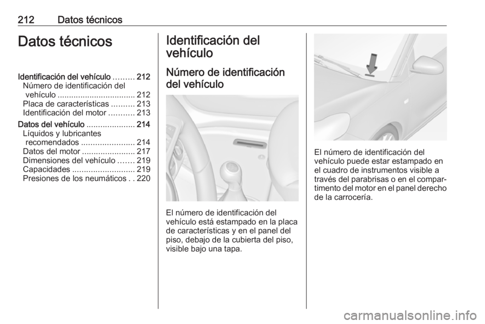 OPEL ADAM 2019 Manual de Instrucciones (in Spanish) 212Datos técnicosDatos técnicosIdentificación del vehículo.........212
Número de identificación del vehículo .................................. 212
Placa de características ..........213
Ident OPEL ADAM 2019 Manual de Instrucciones (in Spanish) 212Datos técnicosDatos técnicosIdentificación del vehículo.........212
Número de identificación del vehículo .................................. 212
Placa de características ..........213
Ident