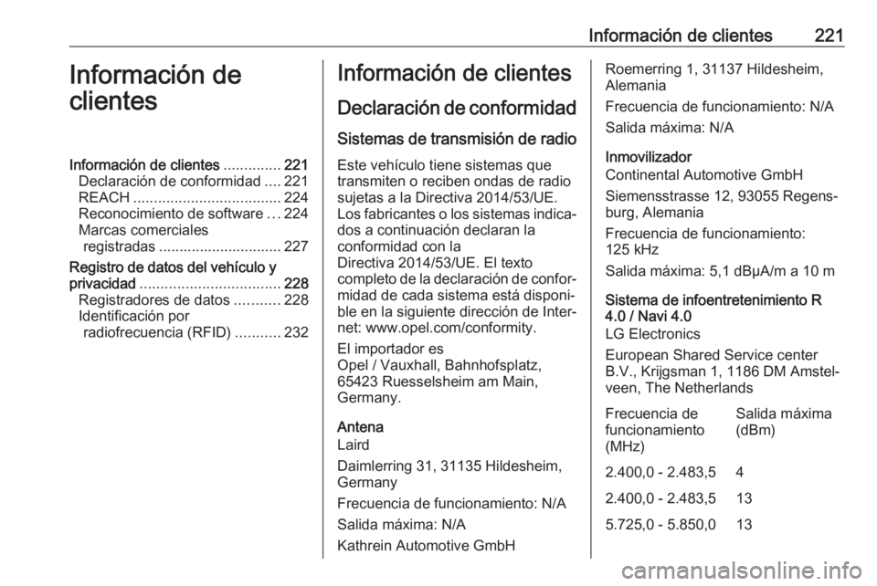 OPEL ADAM 2019  Manual de Instrucciones (in Spanish) Información de clientes221Información de
clientesInformación de clientes ..............221
Declaración de conformidad ....221
REACH .................................... 224
Reconocimiento de softw