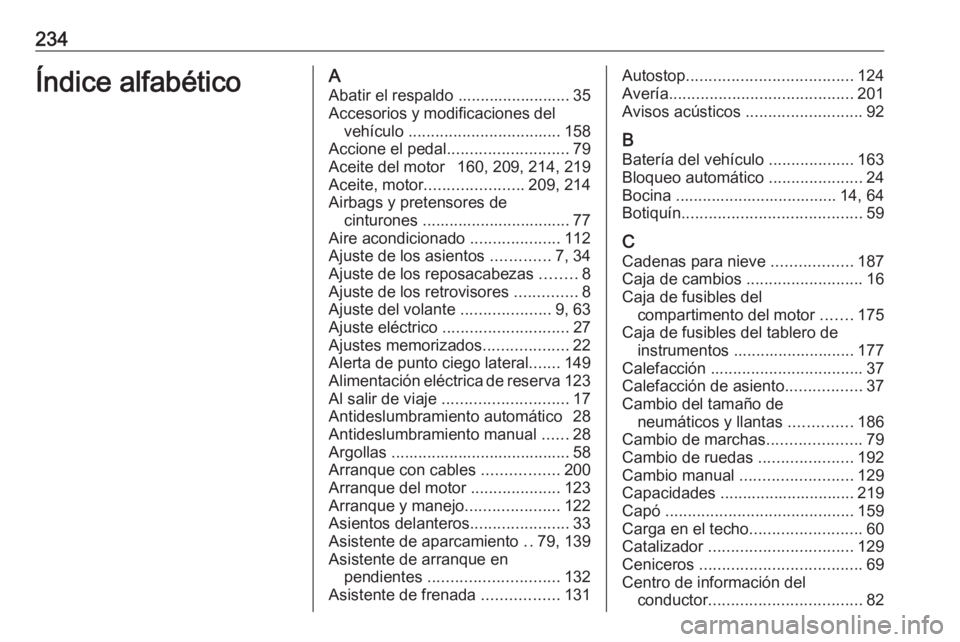 OPEL ADAM 2019 Manual de Instrucciones (in Spanish) 234Índice alfabéticoAAbatir el respaldo ......................... 35
Accesorios y modificaciones del vehículo .................................. 158
Accione el pedal ........................... 79 OPEL ADAM 2019 Manual de Instrucciones (in Spanish) 234Índice alfabéticoAAbatir el respaldo ......................... 35
Accesorios y modificaciones del vehículo .................................. 158
Accione el pedal ........................... 79