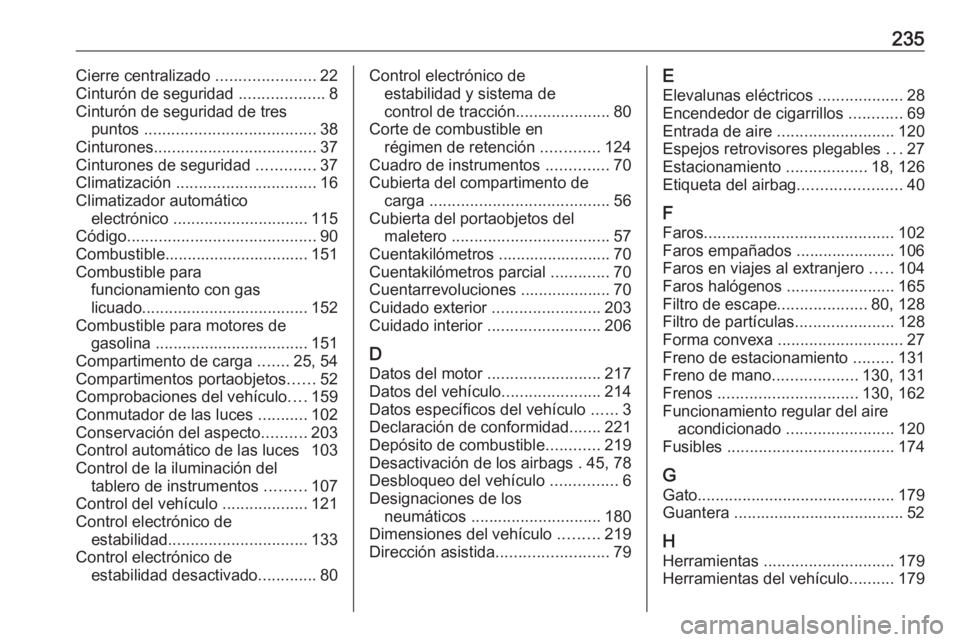 OPEL ADAM 2019 Manual de Instrucciones (in Spanish) 235Cierre centralizado ......................22
Cinturón de seguridad ...................8
Cinturón de seguridad de tres puntos ...................................... 38
Cinturones ............... OPEL ADAM 2019 Manual de Instrucciones (in Spanish) 235Cierre centralizado ......................22
Cinturón de seguridad ...................8
Cinturón de seguridad de tres puntos ...................................... 38
Cinturones ...............
