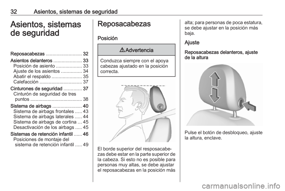 OPEL ADAM 2019  Manual de Instrucciones (in Spanish) 32Asientos, sistemas de seguridadAsientos, sistemas
de seguridadReposacabezas ........................... 32
Asientos delanteros .....................33
Posición de asiento ...................33
Ajus